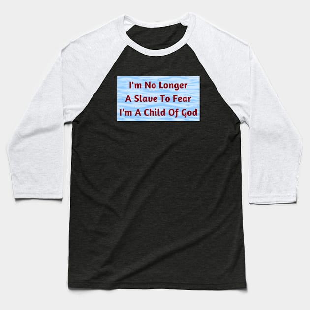 I'm No Longer A Slave To Fear I Am A Child Of God Baseball T-Shirt by Prayingwarrior